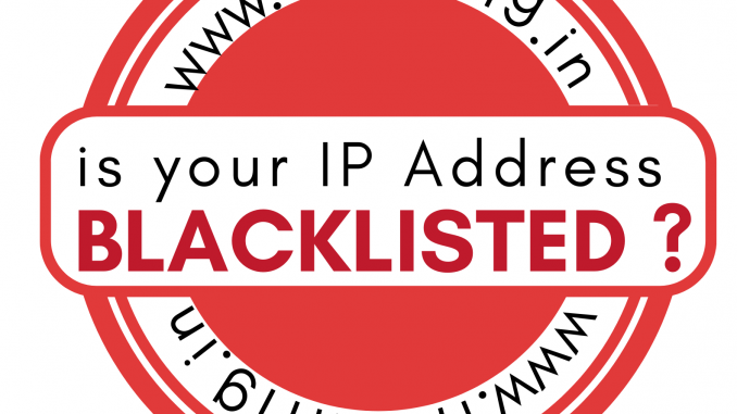 is your IP Address Blacklisted ?